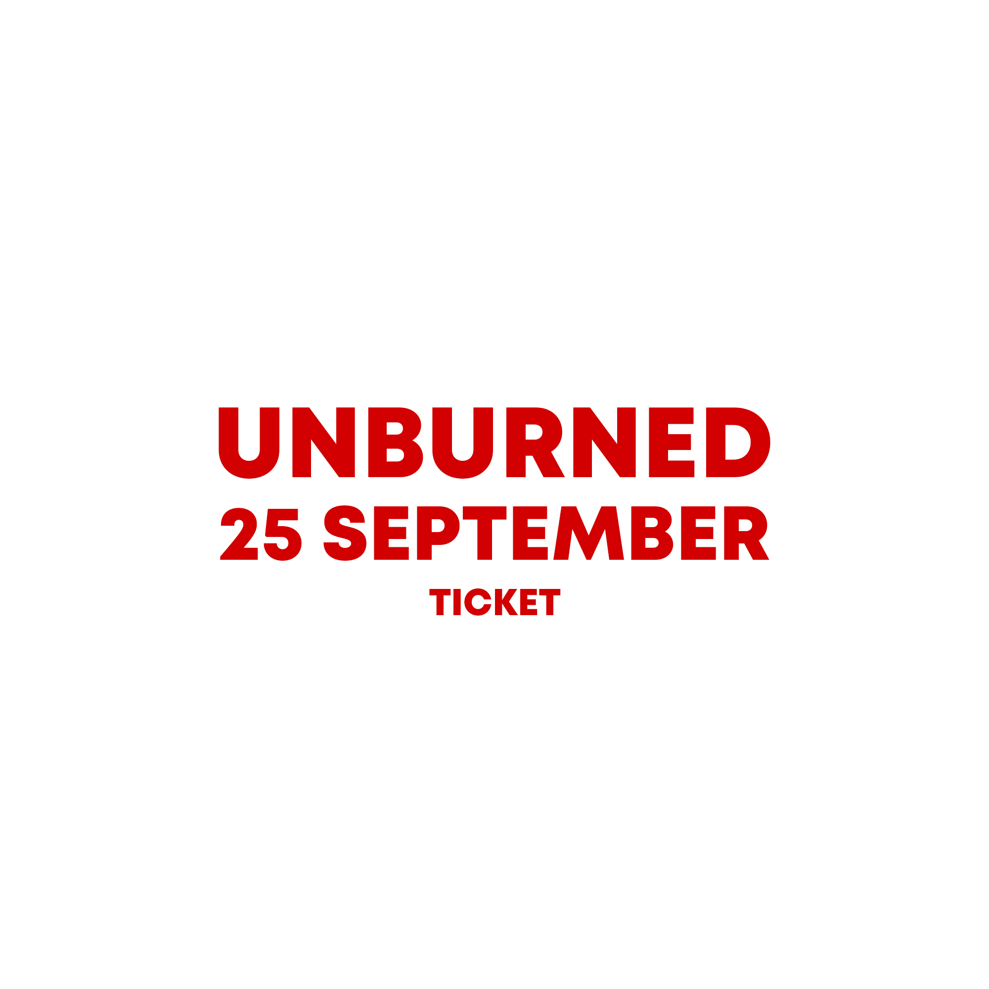25 September - UNBURNED Live Show Ticket
