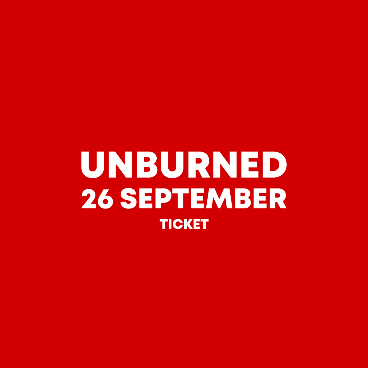 26 September - UNBURNED Live Show Ticket